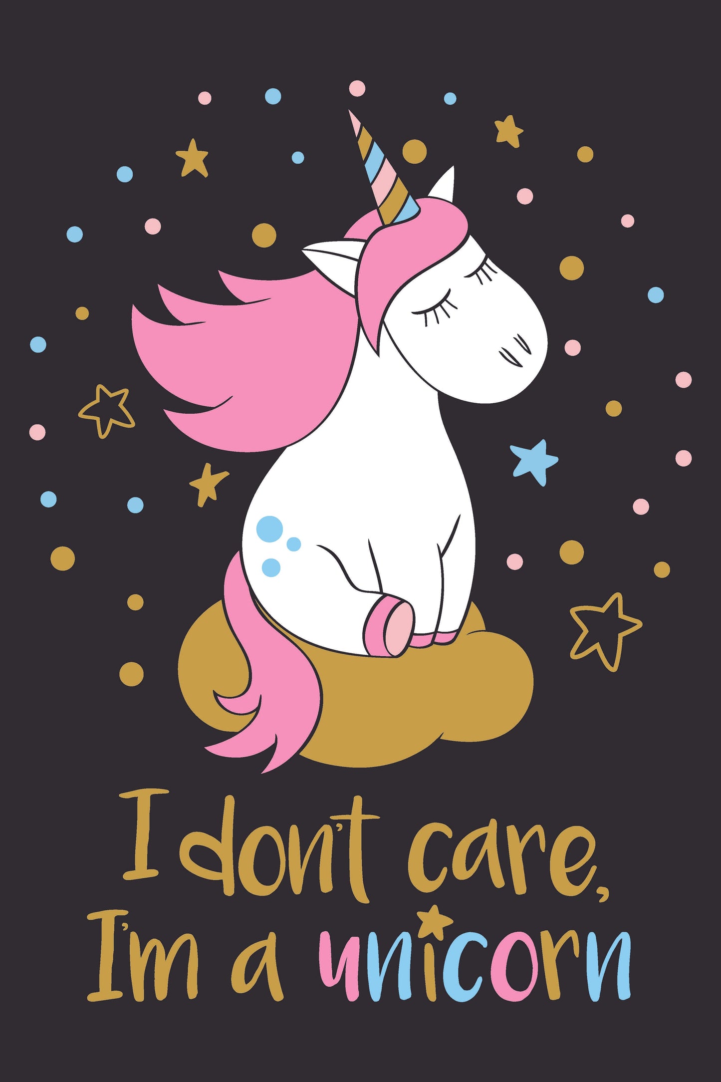 I Don't Care, I'm A Unicorn