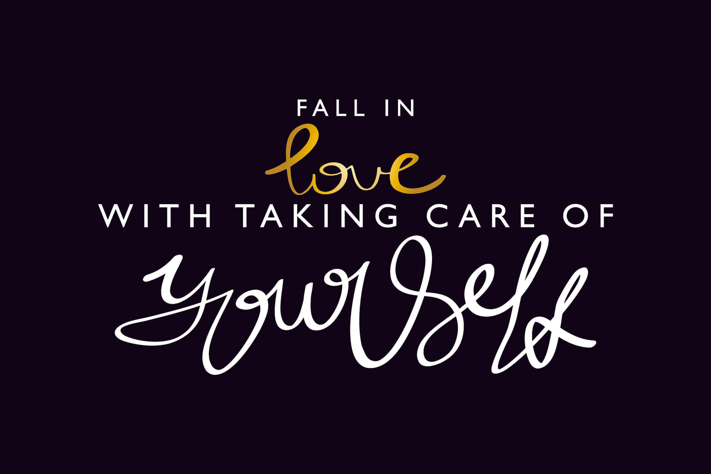 Fall In Love With Taking Care of Yourself